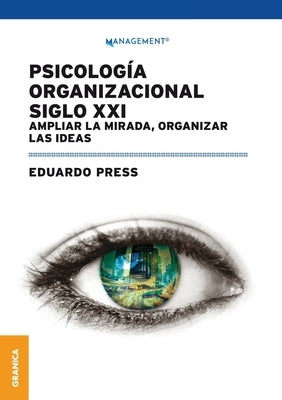 Psicolog?a Organizacional Siglo XXI: Ampliar la mirada, organizar las ideas by Press, Eduardo