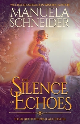 The Silence of Echoes: The Secret of the Bird Cage Theatre by Schneider, Manuela