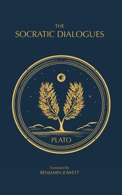 The Socratic Dialogues: The Early Dialogues of Plato by Plato
