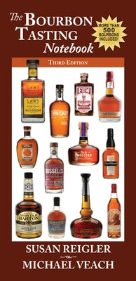 Bourbon Tasting Notebook, 3rd Edition: New & Expanded, with Over 500 Bourbons Including the Major Producers, Craft Distillers, and Independent Bottler by Reigler, Susan