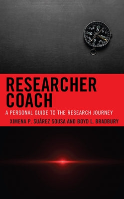 Researcher Coach: A Personal Guide to the Research Journey by Suarez-Sousa, Ximena P.