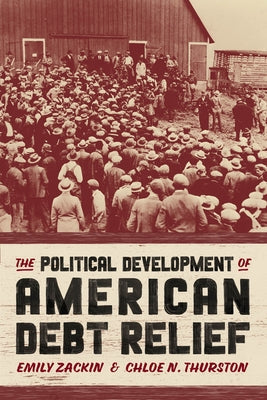 The Political Development of American Debt Relief by Zackin, Emily