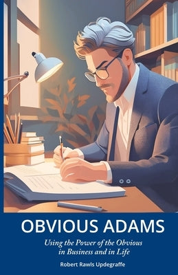 Obvious Adams: Using the Power of the Obvious in Business and in Life by Updegraffe, Robert Rawls