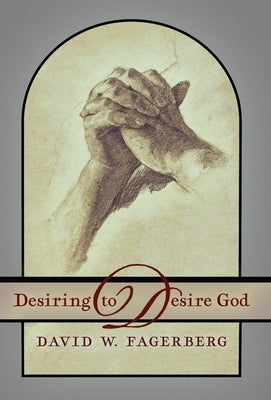 Desiring to Desire God by Fagerberg, David W.