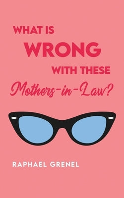 What Is Wrong with These Mother-in-Laws? by Grenel, Raphael