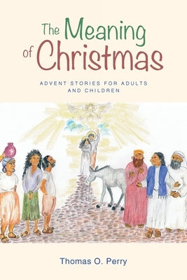The Meaning of Christmas: Advent Stories for Adults and Children by Perry, Thomas O.
