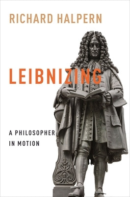 Leibnizing: A Philosopher in Motion by Halpern, Richard