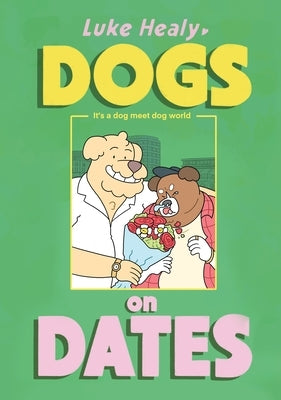 Dogs on Dates by Healy, Luke