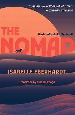 The Nomad: Diaries of Isabelle Eberhardt by Eberhardt, Isabelle