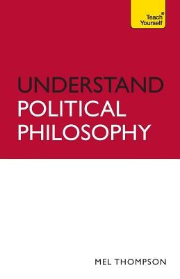 Understand Political Philosophy by Thompson, Mel