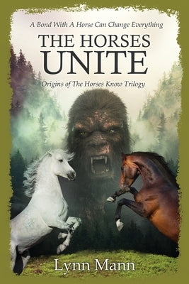 The Horses Unite: Origins of The Horses Know Trilogy by Mann, Lynn