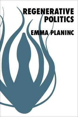 Regenerative Politics by Planinc, Emma
