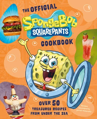 The Official Spongebob Squarepants Cookbook: Over 50 Treasured Recipes from Under the Sea by Official Paramount Licensed