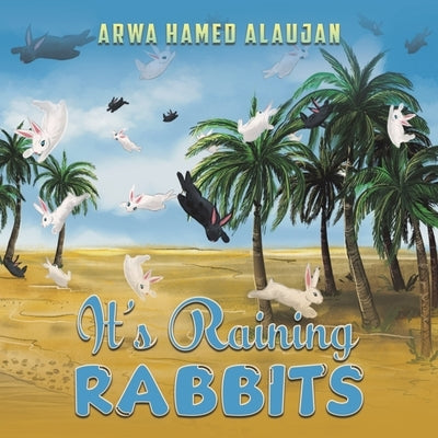 It's Raining Rabbits by Alaujan, Arwa Hamed