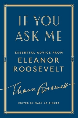 If You Ask Me: Essential Advice from Eleanor Roosevelt by Roosevelt, Eleanor