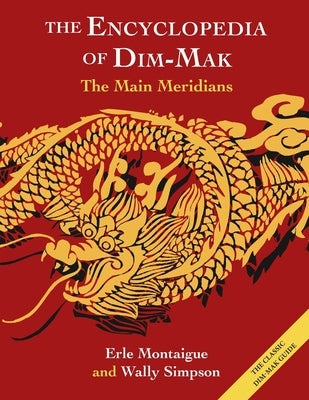 The Main Meridians (Encyclopedia of Dim Mak): The Main Meridians by Montaigue, Erle
