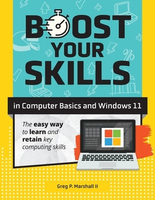 Boost Your Skills In Computer Basics and Windows 11: (+ Online Simulations & Resources) by Marshall, Greg P.