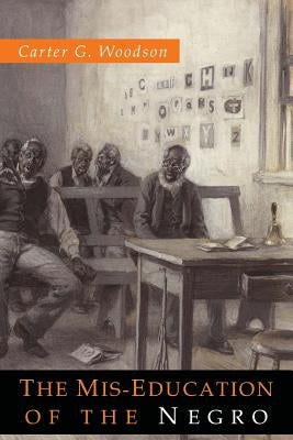 The Mis-Education of the Negro by Woodson, Carter Godwin