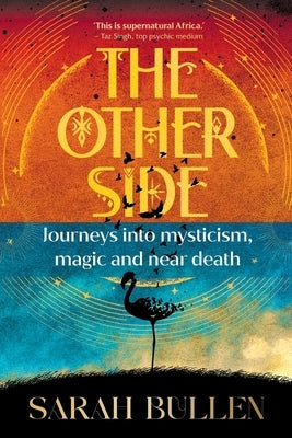 THE OTHER SIDE - Journeys into mysticism, magic and near death by Bullen, Sarah