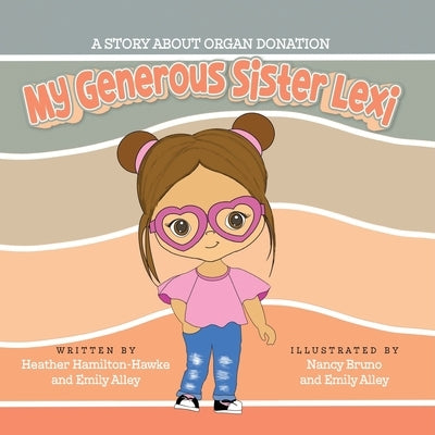 My Generous Sister Lexi: A story on organ donation by Hamilton-Hawke, Heather