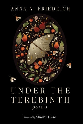 Under the Terebinth: Poems by Friedrich, Anna A.