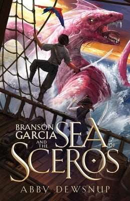 Branson Garcia and the Sea of Sceros by Dewsnup, Abby