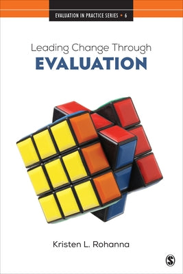 Leading Change Through Evaluation: Improvement Science in Action by Rohanna, Kristen L.