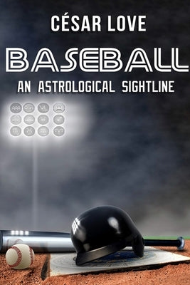 Baseball: An Astrological Sightline by Love, Cesar V.