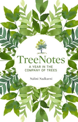 Treenotes: A Year in the Company of Trees by Nadkarni, Nalini