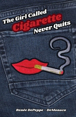 The Girl Called 'Cigarette' Never Quits by Depeppe-Demonaco, RenÃ©e