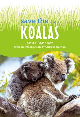 Save the... Koalas by Sanchez, Anita