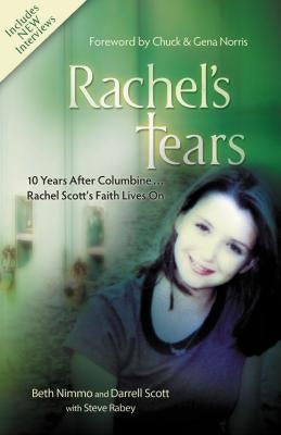 Rachel's Tears: 10th Anniversary Edition: The Spiritual Journey of Columbine Martyr Rachel Scott by Nimmo, Beth