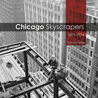 Chicago Skyscrapers, 1871-1934 by Leslie, Thomas