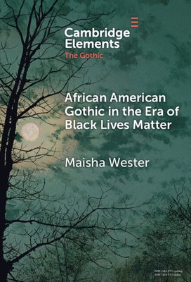African American Gothic in the Era of Black Lives Matter by Wester, Maisha