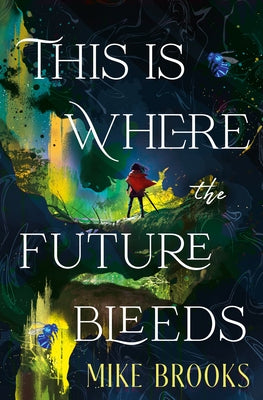 This Is Where the Future Bleeds by Brooks, Mike