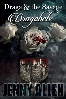 Draga & the Savage: Dragobete by Allen, Jenny