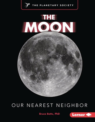 The Moon: Our Nearest Neighbor by Betts, Bruce