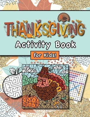 Thanksgiving Activity Book for Kids!: (Ages 4-8) Connect the Dots, Mazes, Word Searches, Coloring Pages, and More! (Thanksgiving Gift for Kids, Grandk by Engage Books (Activities)