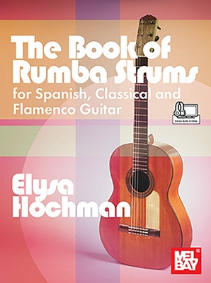 The Book of Rumba Strums for Spanish, Classical and Flamenco Guitar by Hochman, Elysa