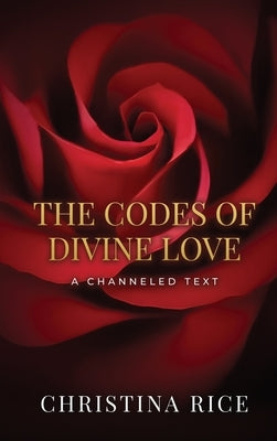 The Codes of Divine Love by Rice, Christina