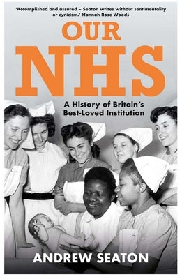 Our Nhs: A History of Britain's Best Loved Institution by Seaton, Andrew
