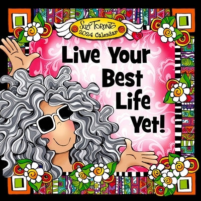 Live Your Best Life Yet!--2024 Wall Calendar by Toronto, Suzy