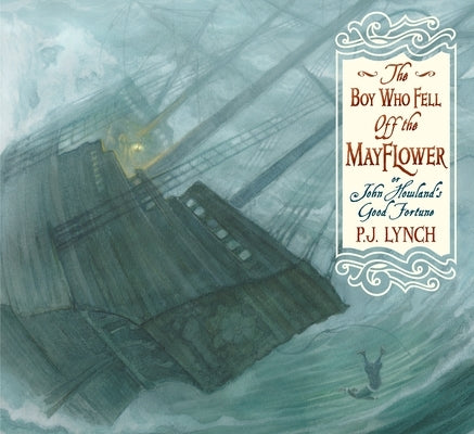 The Boy Who Fell Off the Mayflower, or John Howland's Good Fortune: (An Inspiring Journey of Identity, Perseverance, and Community - Suited to Thanksg by Lynch, P. J.