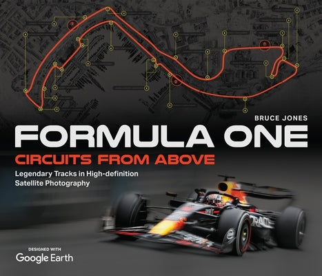 Formula One Circuits from Above: Legendary Tracks in High-Definition Satellite Photography by Jones, Bruce