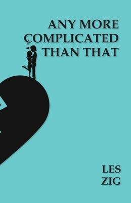 Any More Complicated Than That by Zig, Les