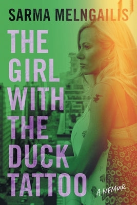 The Girl with the Duck Tattoo: A Memoir by Melngailis, Sarma