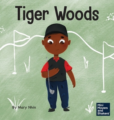 Tiger Woods: A Kid's Book About Overcoming Personal Challenges and a Speech Disorder by Nhin, Mary