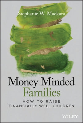 Money Minded Families: How to Raise Financially Well Children by Mackara, Stephanie W.