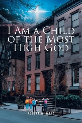 I Am a Child of the Most High God by Ward, Robert W.