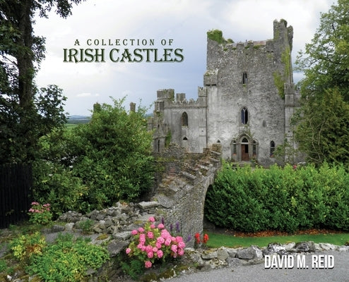 A Collection of Irish Castles by Reid, David M.